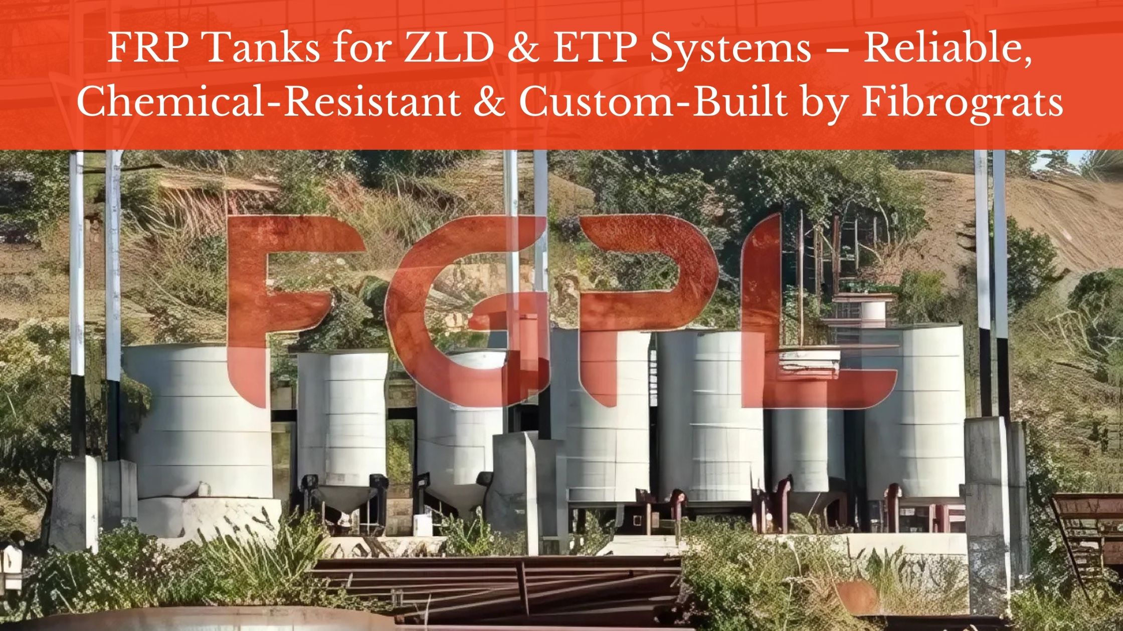Chemical-resistant FRP tanks for ZLD and ETP systems by Fibrograts – durable, custom-built storage and dosing solutions for industrial wastewater treatment
